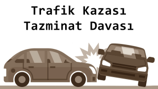 Trafik Kazaları Nedeni ile Tazminat Davaları